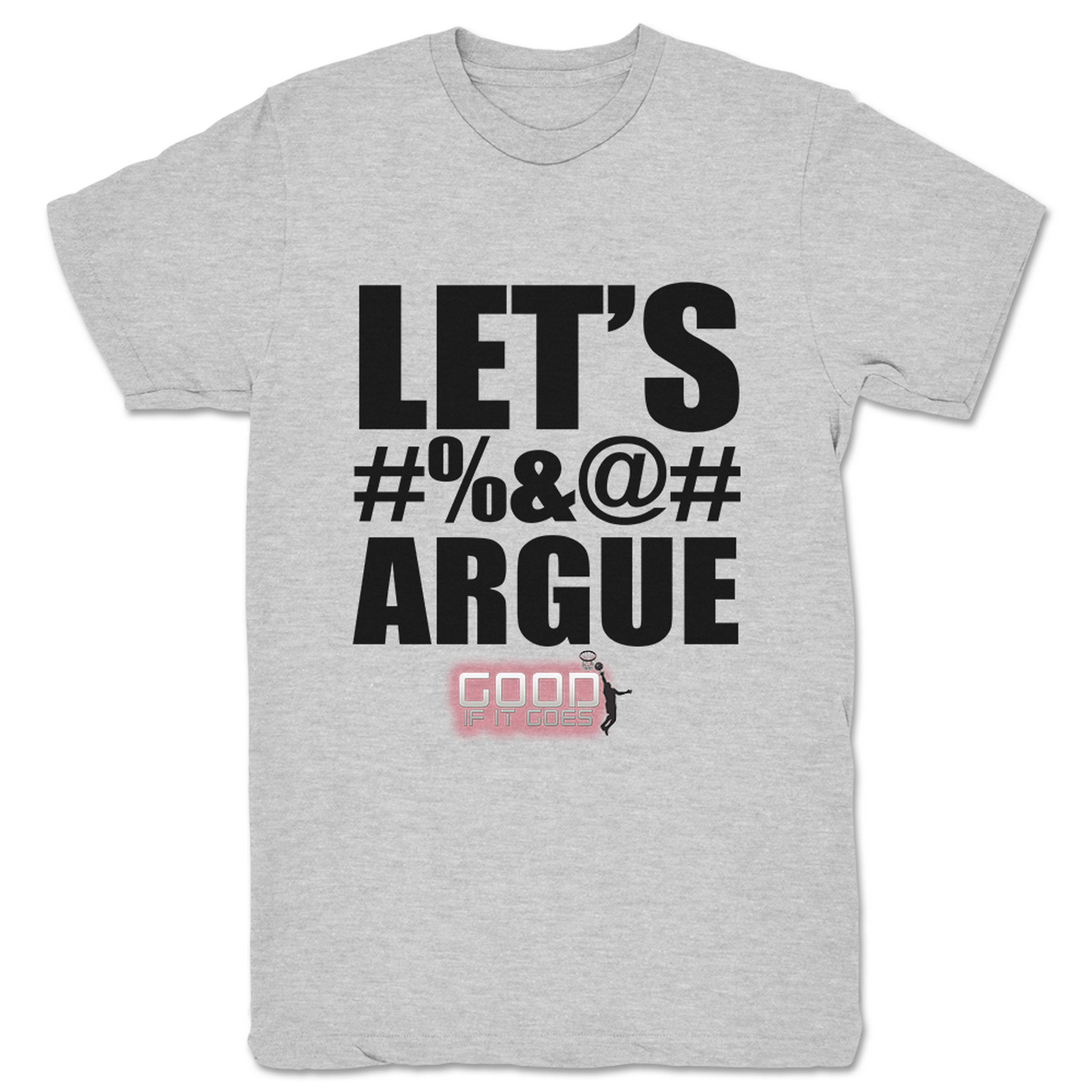 Good If It Goes Let's Argue Unisex Tee Heather Grey