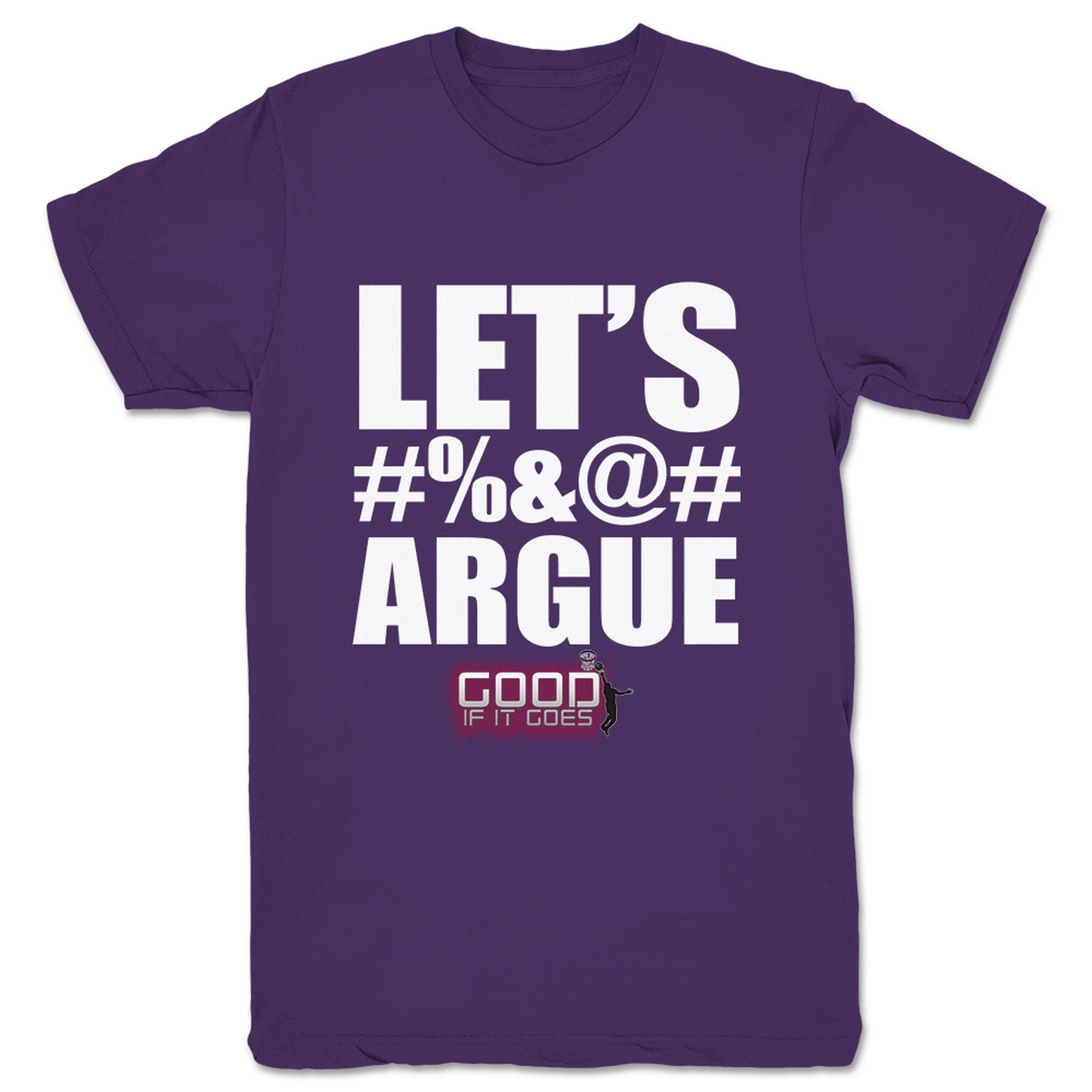 Good If It Goes Let's Argue Unisex Tee Purple