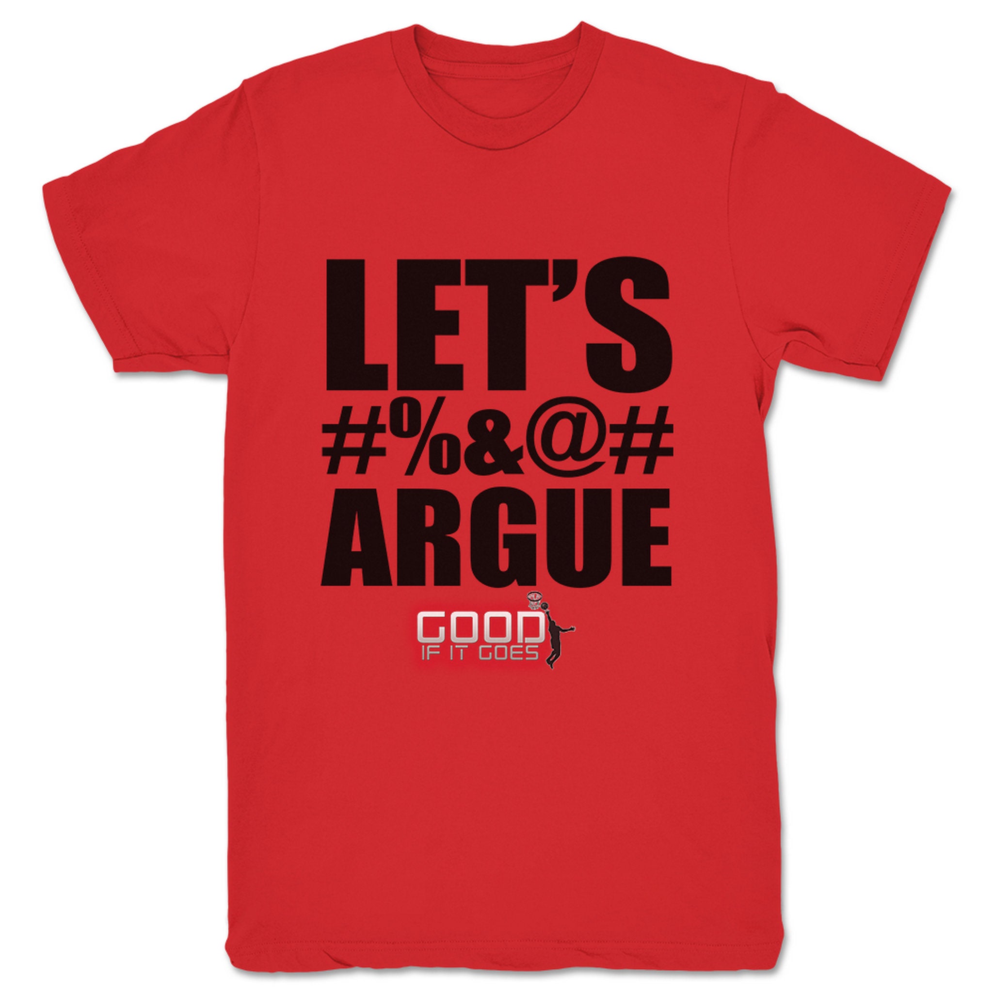 Good If It Goes Let's Argue Unisex Tee Red