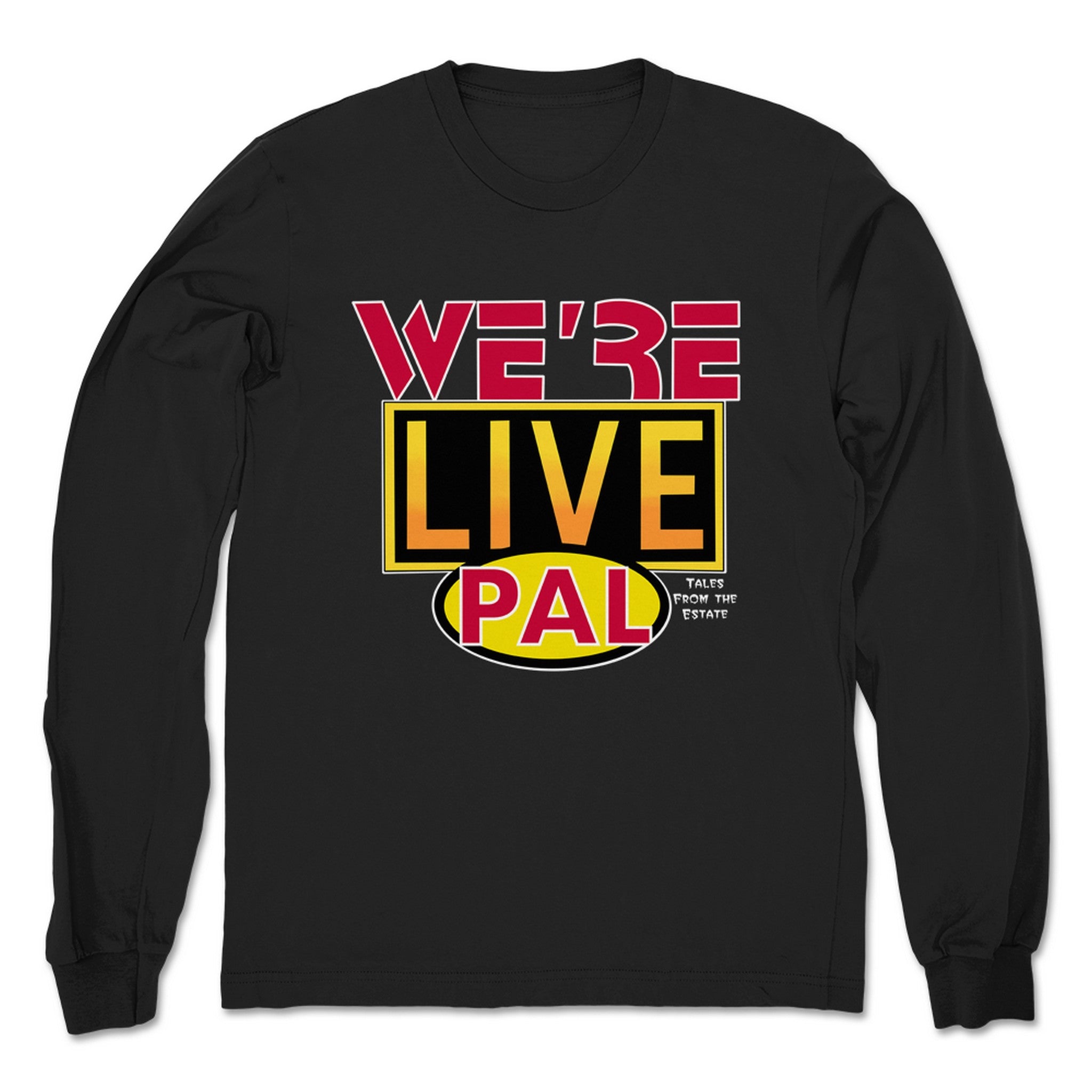 Tales from the Estate We're Live Pal Unisex Long Sleeve Black